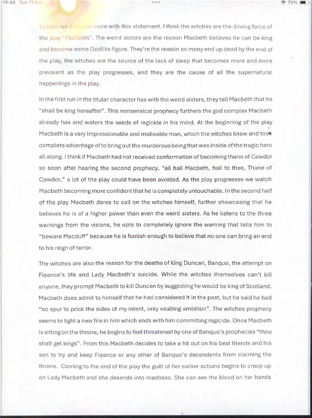 19:48 Tue 11 Nov

I could not disagree more with this statement. I think the witches are the driving force of
the play "Macbeth". The weird 