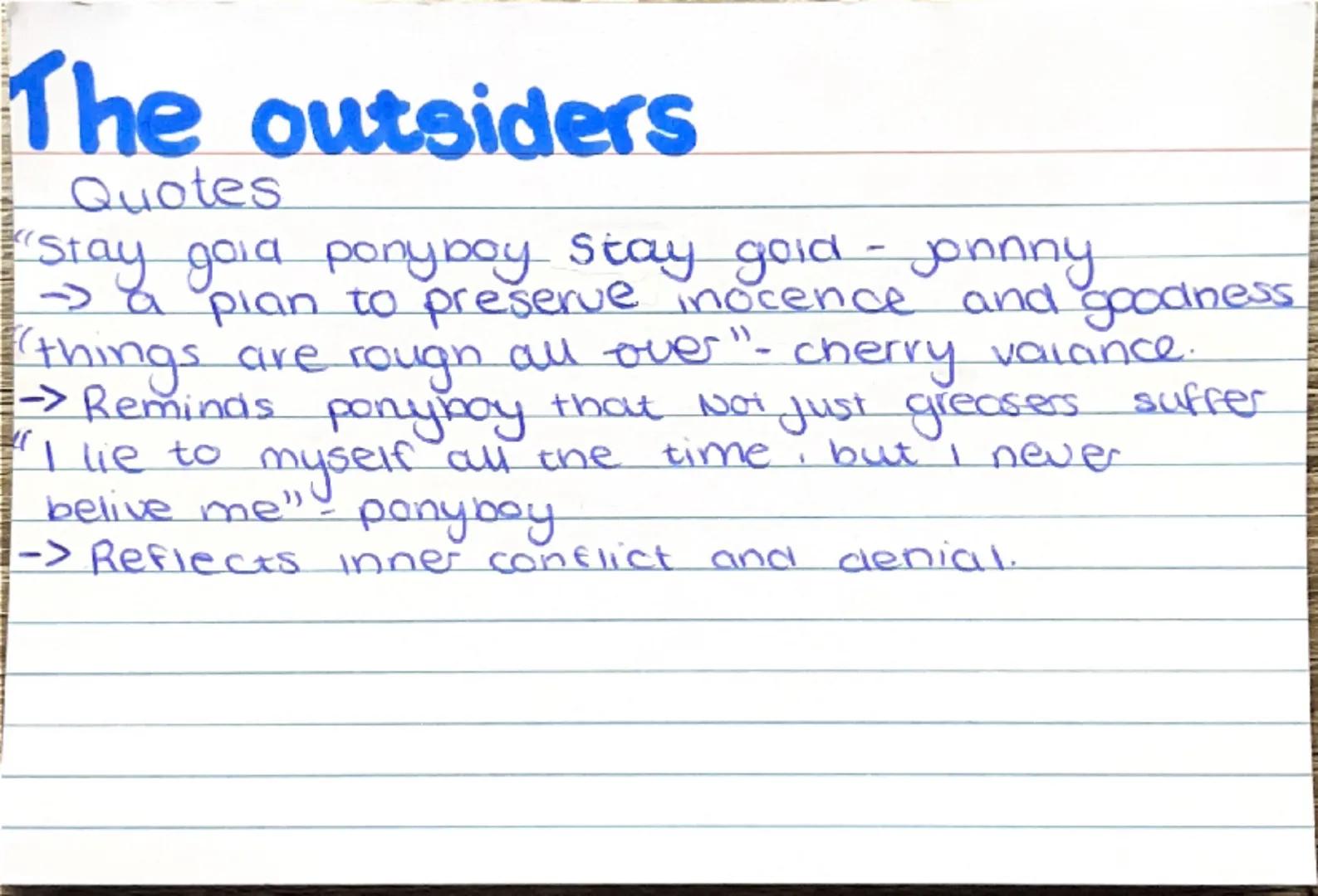 # The outsiders
main characters
ponyboy curtis: ilk yrs old narrator protagonist greaser
Sodapop Curtis: ponyboy goodlooking brother, drop-o