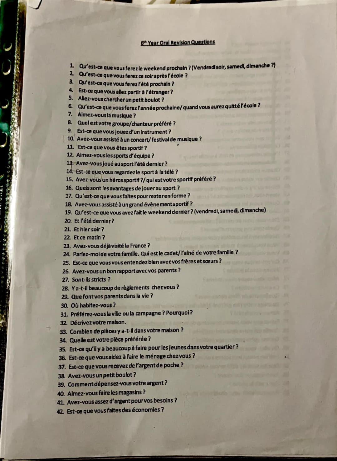 CC

6th Year Oral Revision Questions

1. Qu'est-ce que vous ferez le weekend prochain ? (Vendredi soir, samedi, dimanche ?)
2. Qu'est-ce que