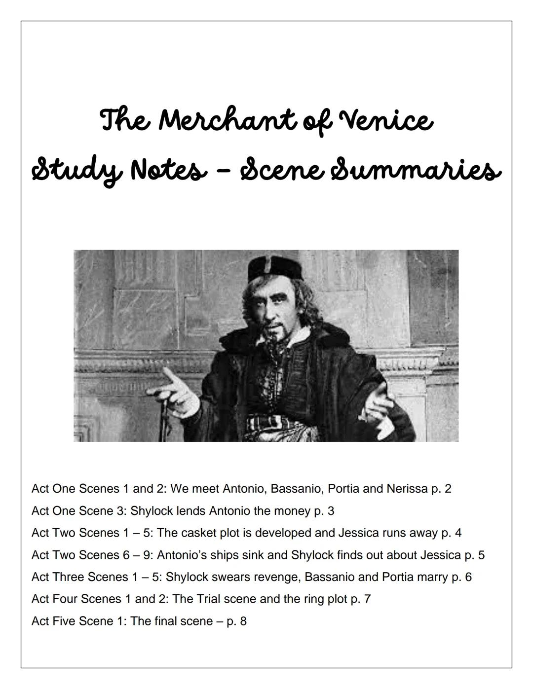 # The Merchant of Venice
Study Notes - Scene Summaries
Act One Scenes 1 and 2: We meet Antonio, Bassanio, Portia and Nerissa p. 2
Act One