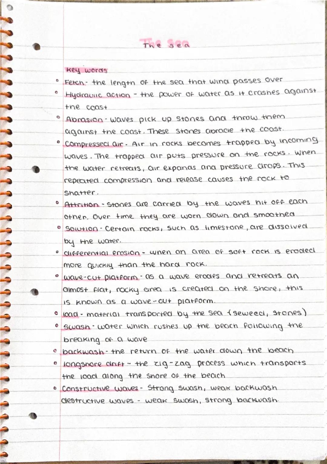 The sea
key words
- Ferch the length of the sea that wina passes over
- Hydraulic action the power of water as it crashes against.
the coas